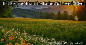 Discover the profound love of the Father in "If It Be True That The Father So Loved." Embrace forgiveness