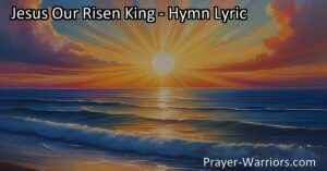 Discover the timeless wisdom and joy in celebrating Jesus Our Risen King with inspiring hymns and practical steps for gratitude