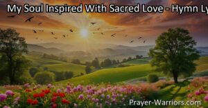 Experience the profound journey of self-discovery and divine love in "My Soul Inspired With Sacred Love." Reflect on the eternal truth and find refuge in the Lord's boundless mercy. Discover the power of gratitude and praise in a world filled with sacred love.