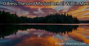 Bless the Lord with all your soul and embrace the divine grace that surrounds you. Reflect on the mercies received and find strength in vulnerability. Join in praise and compassion.