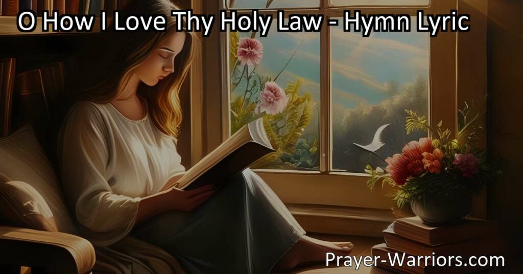 Discover the profound love for divine wisdom in "O How I Love Thy Holy Law"! Find guidance