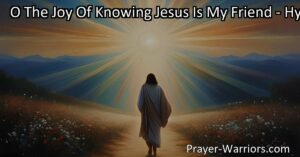 Experience the profound joy of knowing Jesus as your Friend