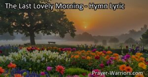 Embrace the beauty of "The Last Lovely Morning" and embark on a journey towards inner awakening and acceptance. Prepare for a bright dawn of spiritual transformation and eternal truths.