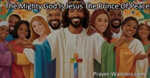 Embrace the divinity within you with 'The Mighty God Is Jesus The Prince of Peace'. Discover the fullness of grace and wisdom in Jesus. It's all in Him!