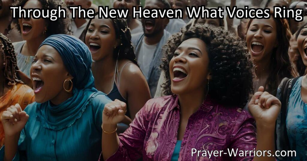 Discover the power of truth and vulnerability on our spiritual journey. Embrace the divine strength and unwavering faith found in "Through The New Heaven What Voices Ring".