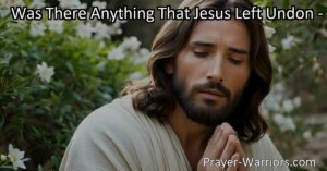 Discover the profound sacrifice of Jesus in "Was There Anything That Jesus Left Undone" hymn. Reflect on His complete mission and embrace your own path with love.